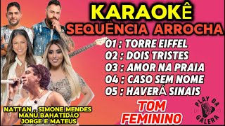 KARAOKÊ Tom Feminino SEQUÊNCIA ARROCHA ATUALIZADAS  playback [upl. by Ysdnil414]