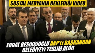 Erdal Beşikçioğlu AKPli Başkandan Belediyeyi Teslim Aldı Sosyal Medyanın Beklediği Video [upl. by Asiul]