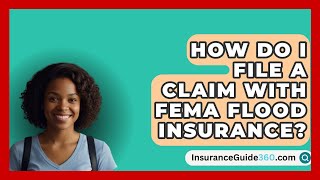 How Do I File a Claim with FEMA Flood Insurance  InsuranceGuide360com [upl. by Nysa344]