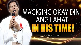 MAGIGING OKAY DIN ANG LAHAT  IN HIS TIME  HOMILY  FATHER FIDEL ROURA [upl. by Ybsorc725]