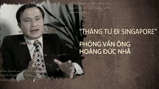 Phỏng vấn ông Hoàng Đức Nhã 1 Chuyến đi sứ Singapore quan trọng khi đất nước trong quotbiển lửaquot [upl. by Ytisahcal7]