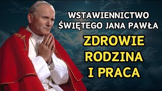 Potężna modlitwa o wstawiennictwo św Jana Pawła za zdrowie rodzinę i pracę [upl. by Nakada734]