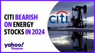 Why energy stocks will be challenged in 2024 according to Citi [upl. by Hsemin798]