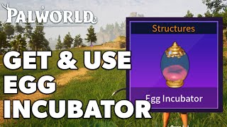 How To Get And Use Egg Incubator PalWorld Full Guide [upl. by Kal]