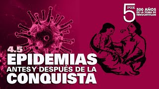 5 POR 500 EPIDEMIAS ANTES Y DESPUÉS DE LA CONQUISTA [upl. by Nawotna437]