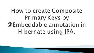 How to create Composite Primary Keys by Embeddable annotation in Hibernate using JPA [upl. by Mulford]