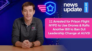 Drone News 11 Arrested for Prison Flight NYPD Drone Rafts Bill to Ban DJI amp CEO Change at AUVSI [upl. by Amirak]