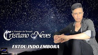 CRISTIANO NEVES  Estou Indo Embora  Lançamento Final de Ano  Natal e 2024 [upl. by Ermin]