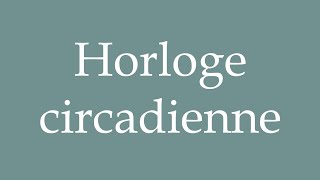 How to Pronounce Horloge circadienne Circadian clock Correctly in French [upl. by Cordie]