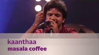 Kaanthaa  Masala Coffee  Music Mojo Season 3  Kappa TV [upl. by Stu]