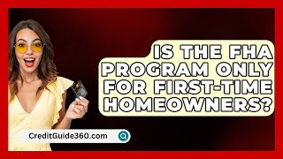 Is the FHA Program Only for FirstTime Homeowners  CreditGuide360com [upl. by Nasya]