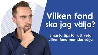 Vilken fond ska jag välja Smarta tips på hur du vet vilken fond du ska välja [upl. by Bringhurst894]