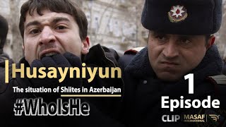 WhoIsHe❓ ✍️Husayniyun Episode 1 The situation of Shia Muslims in Azerbaijan [upl. by Arykat]