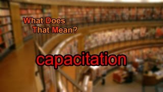 What does capacitation mean [upl. by Siron]