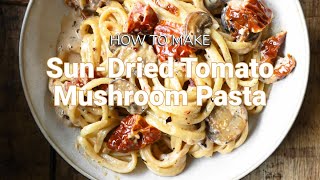 How to make THE BEST Sun dried tomato mushroom pasta [upl. by Amlas]