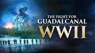 The Fight for Guadalcanal WWII  Operation Watchtower  FULL DOCUMENTARY [upl. by Landel310]