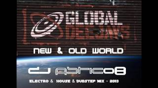 GLOBAL DEEJAYS  New amp Old World  Dj Astic08  Electro amp House amp Dubstep Mix  2013 [upl. by Obla522]