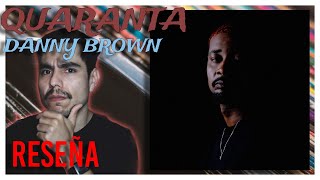 QUARANTA  DANNY BROWN  Review en Español  Lateraluis [upl. by Adnarym]