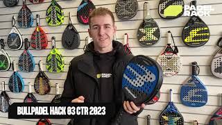 Bullpadel Hack 03 CTR 2023  Padel Bat Guide [upl. by Ydroj248]