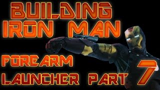 BUILDING IRON MAN  FOREARM LAUNCHER Part 7 [upl. by Garold]