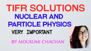 TIFR SOLUTIONS  NUCLEAR AND PARTICLE PHYSICS [upl. by Ablem]