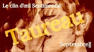 TAUREAU SEPTEMBRE 2022 SENTIMENTAL ♥️ [upl. by Teddie]