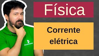 Física  Aula 246  Corrente elétrica  Eletrodinâmica [upl. by Jaclin]