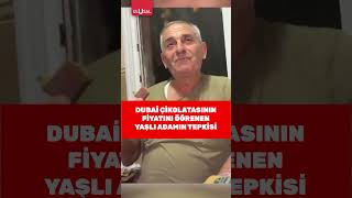 Dubai çikolatasının fiyatını öğrenen adamın tepkisi gündem oldu dubaiçikolatası keşfet shorts [upl. by Xavier]