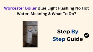 Worcester Boiler Blue Light Flashing No Hot Water Meaning amp What To Do [upl. by Avahc]