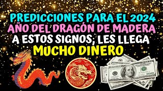 Predicciones para el 2024 año del Dragón de Madera a estos signos les llega mucho Dinero 💵 [upl. by Dorreg]