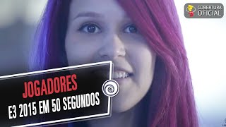 E3 2015 em 50 segundos  JOGADORES [upl. by Evita599]