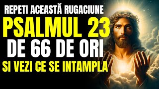 🔴 Rugăciunea puternică din Psalmul 23  66 de ORI pentru a rupe legăturile din VIAȚA ta [upl. by Otrebla]