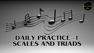 Daily Practice 1 SCALES and TRIADS [upl. by Etezzil318]