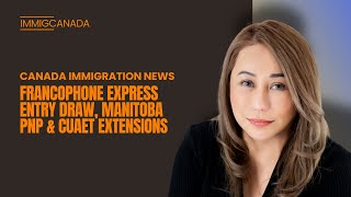 Canada Immigration News Francophone Express Entry Draw MPNP amp CUAET Extensions  ImmigCanada [upl. by Argus]