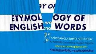 Etymology of English Words  Adedamola Israel Olofa  EduNorms Consulting [upl. by Brezin]