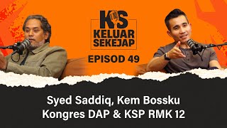 EP49  Syed Saddiq Kem Bossku Kongres DAP amp KSP RMK 12 [upl. by Inal873]