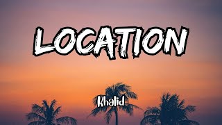 Khalid  Location Lyrics [upl. by Ahsinik]