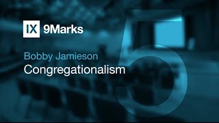 Congregationalism — Bobby Jamieson  First Five Years 2016 [upl. by Marcos288]