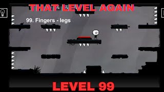 That Level Again Level 99 Walkthrough Fingers legs TLA LEVEL 99 That level again TUTORIAL [upl. by Zarla]