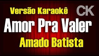 Amado Batista  Amor Pra Valer  Karaokê [upl. by Zanahs]