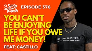 3ShotsOfTequila Ep 376 You Cant Be Enjoying Life If You Owe Me Money Feat Castillo [upl. by Aiotal65]