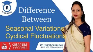 Difference Between Seasonal Variations and Cyclical Fluctuations Time Series Dr Ruchi Khandelwal [upl. by Pentheas]