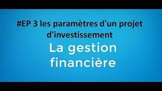 EP 3 gestion financière les paramètres dun projet dinvestissement [upl. by Mariam404]