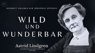 Astrid Lindgren  WILD und WUNDERBAR  Irrsinnig intensiv Kindheit erleben [upl. by Cir]