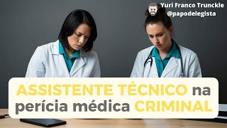 A atuação do Assistente Técnico na perícia médica criminal [upl. by Frazer]