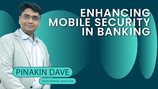 Enhancing Mobile Security in Banking  Insights from Pinakin Dave of OneSpan [upl. by Eidroj]