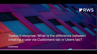 Trados Enterprise What is the difference between creating a user via Customers tab or Users tab [upl. by Hakkeber85]