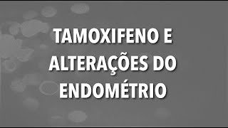 TAMOXIFENO E ALTERAÇÕES DO ENDOMÉTRIO [upl. by Ennobe]