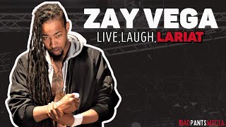 Zay Vega  Live Laugh Lariat [upl. by Justino]