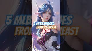 5 MLBB Heroes From Southeast Asian mobilelegends mlbbheroes mlbb heroml [upl. by Hoffman]